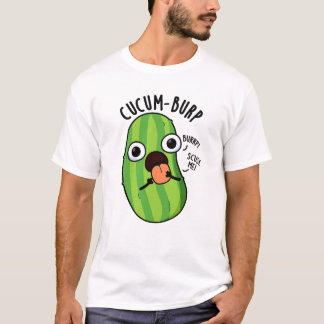 Cucum-burp Funny Cucumber Pun  T-Shirt