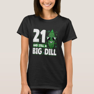 Cucumber 21 and Still a Big Dill Pickle 21st Birth T-Shirt