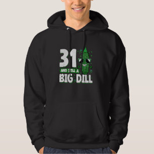 Cucumber 31 and Still a Big Dill Pickle 31st Birth Hoodie