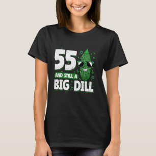 Cucumber 55 and Still a Big Dill Pickle 55th Birth T-Shirt