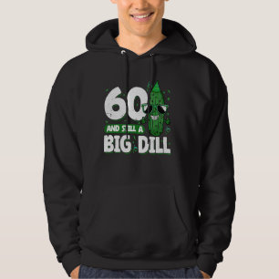Cucumber 60 and Still a Big Dill Pickle 60th Birth Hoodie