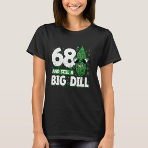 Cucumber 68 and Still a Big Dill Pickle 68th Birth T-Shirt