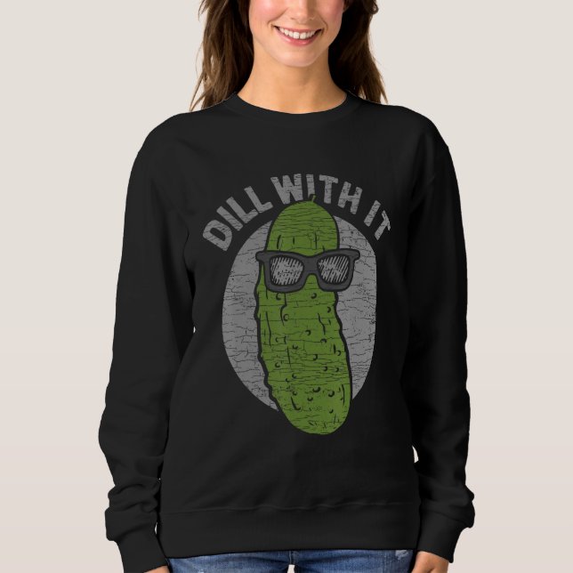 Cucumber Dill With It Pickles Sweatshirt (Front)