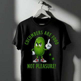 Cucumbers Are Food Not Pleasure Funny Veggie T-Shirt
