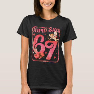 Cud Says 67 Funny Valentine Six Seven Meme Saying  T-Shirt