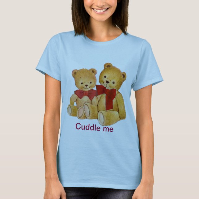 Cuddle me Teddy Bears T-Shirt (Front)