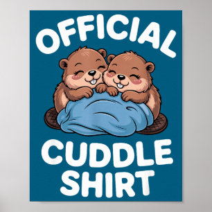 Cuddle Shirt Cute Beavers Snuggling  Poster