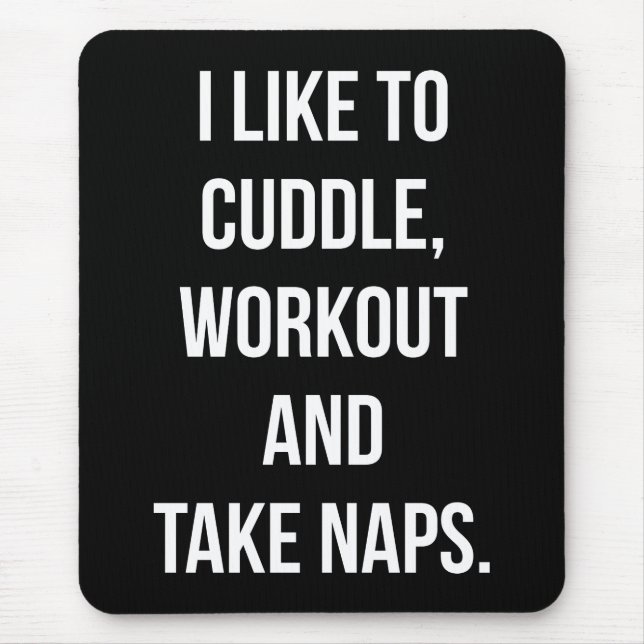 Cuddle, Workout, Take Naps, Funny Novelty Cute Gym Mouse Pad (Front)
