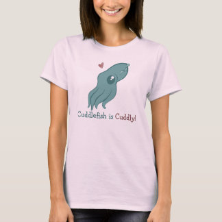 Cuddlefish is Cuddly T-Shirt