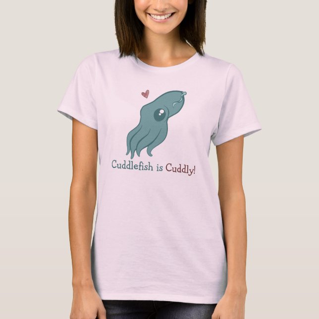 Cuddlefish is Cuddly T-Shirt (Front)