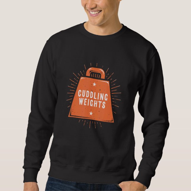 Cuddling Weights   Workout Humor Gym Single Saying Sweatshirt (Front)