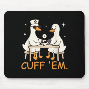 Cuff Em Goose Nurse Funny Silly Goose Er Nurse  Mouse Pad