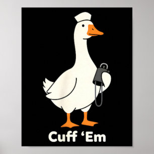 Cuff Em Nurse Shirt Funny Medical Goose Gift Poster