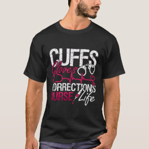 Cuffs Gloves Corrections Prison Nursing Correction T-Shirt