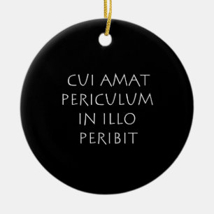Cui amat periculum in illo peribit ceramic tree decoration