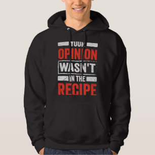 Culinary Chef Your Opinion Wasn't In the Recipe Hoodie