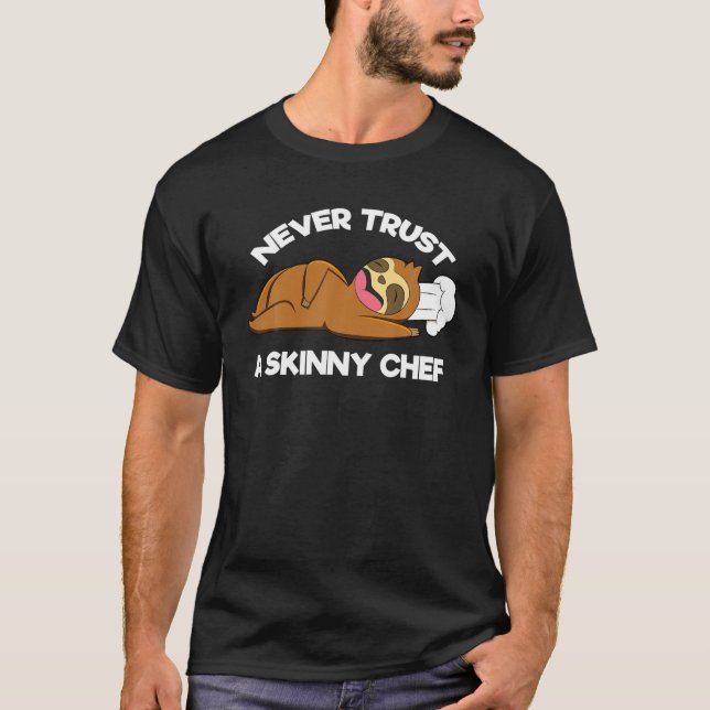Culinary Restaurant Never Trust A Skinny Chef T-Shirt (Front)