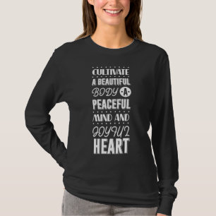 Cultivate A Beautiful Body A Peaceful Mind And Joy T-Shirt