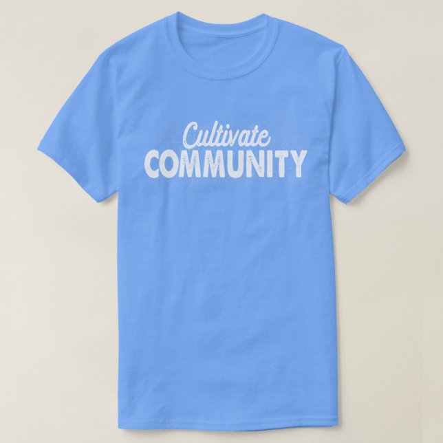 Cultivate Community T-Shirt (Design Front)