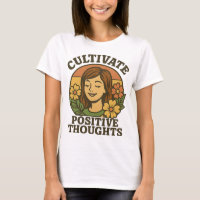 Cultivate Positive Thoughts T-Shirt- Inspirational