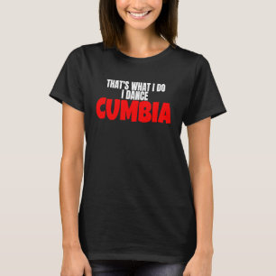 Cumbia Dance Salsa Bachata That's What I Do I Danc T-Shirt