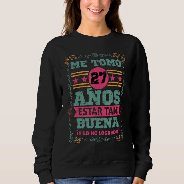 Cumpleanos Me tomo 27 Anos Estar Tan Buena Mujer Sweatshirt (Front)