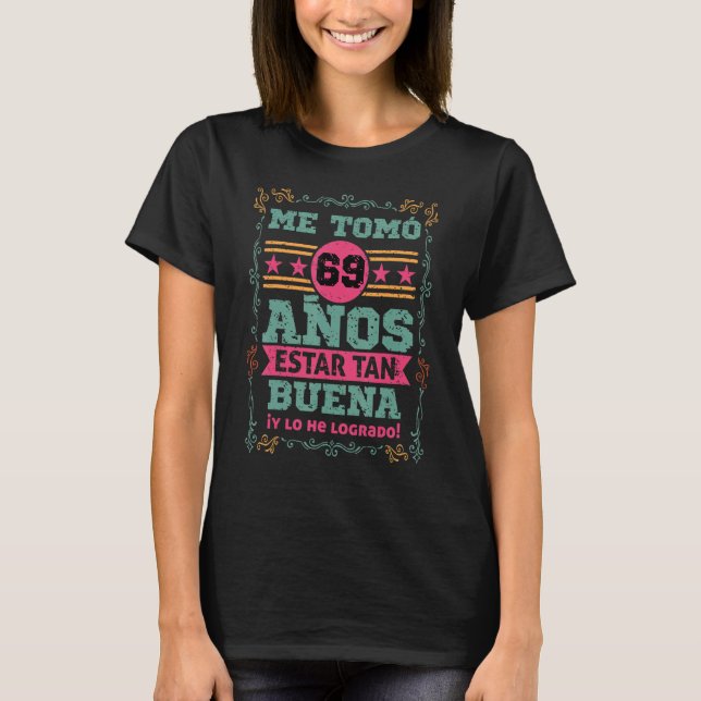 Cumpleanos Me tomo 69 Anos Estar Tan Buena Mujer T-Shirt (Front)