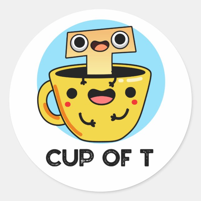 Cup Of T Funny Alphabet Tea Pun  Classic Round Sticker (Front)