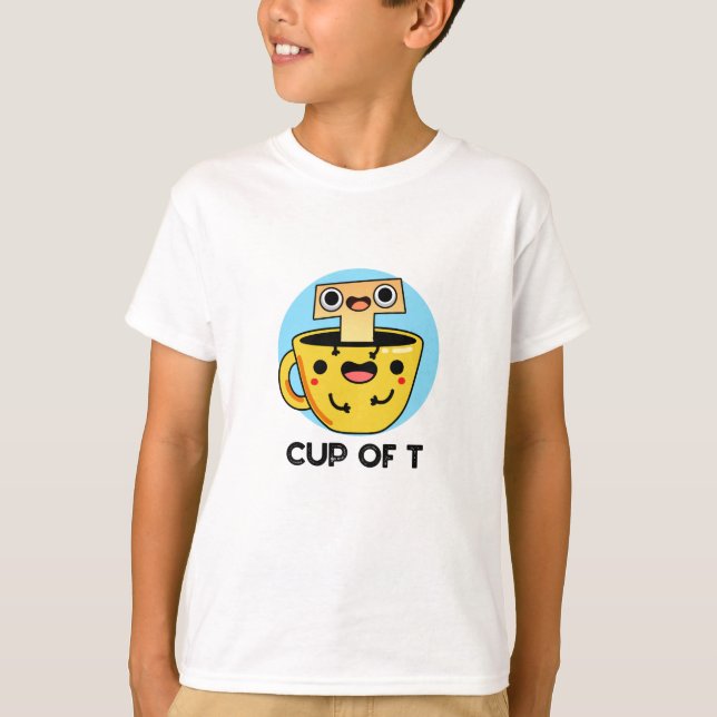 Cup Of T Funny Alphabet Tea Pun  T-Shirt (Front)