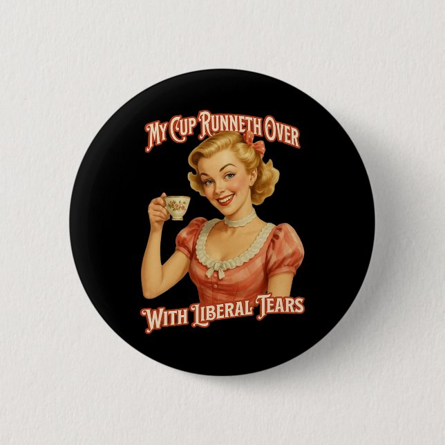 Cup Runneth Over With Liberal Tears Conservative T 6 Cm Round Badge (Front)