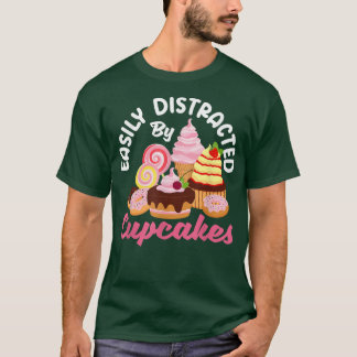 Cupcake Baking Easily Distracted By Cupcakes Bake T-Shirt