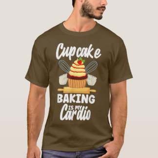 Cupcake Baking Is My Cardio Funny Baking T-Shirt