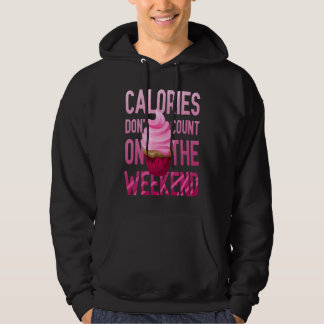 Cupcake Calories Don't Count On The Weekend Hoodie