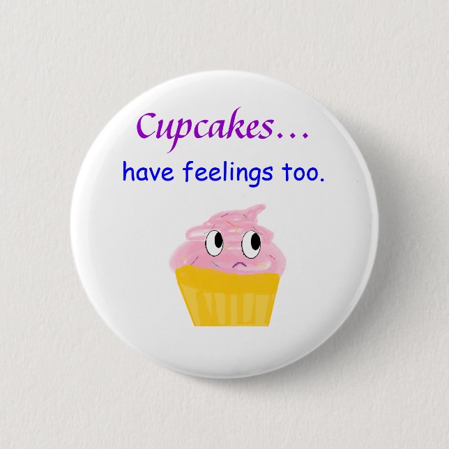 cupcake, Cupcakes... have feelings too. 6 Cm Round Badge (Front)