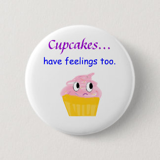 cupcake, Cupcakes... have feelings too. 6 Cm Round Badge