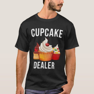 Cupcake Dealer Baker Pastry Baking T-Shirt