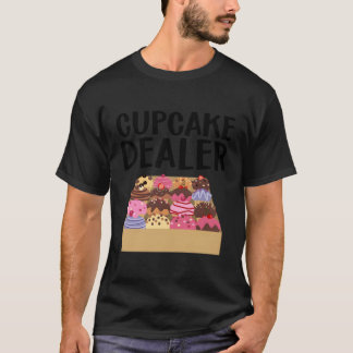 Cupcake For Baking Cookie Baker Cake Dealer T-Shirt