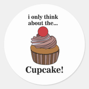Cupcake I Only Think About The Cupcake  Classic Round Sticker