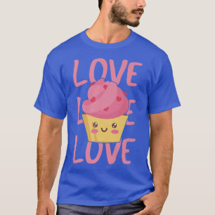 Cupcake Love Baking Desserts Lover Funny Cake Bake T-Shirt