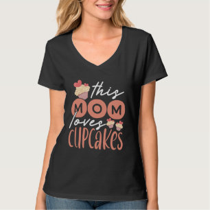Cupcake Mom Baking Mama Baker Chef Dessert Mothers T-Shirt