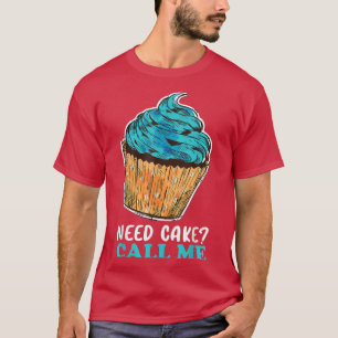 Cupcake Need Cake Call Me Baking Baker Pastry Chef T-Shirt