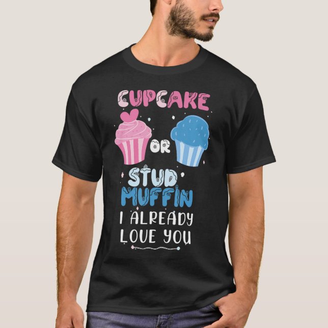 Cupcake Or Stud Muffin I Already Love You Gender R T-Shirt (Front)