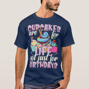 Cupcakes are for life  Baking Quote  Funny Cupcake T-Shirt