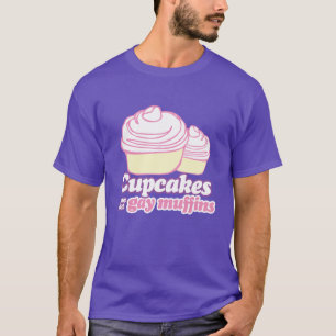CUPCAKES ARE JUST GAY MUFFINS T-Shirt
