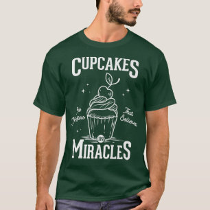 Cupcakes are muffins that believed in miracles bak T-Shirt
