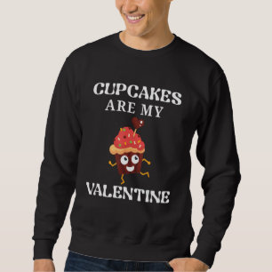 Cupcakes Are My Valentine Gift, February 14 Presen Sweatshirt
