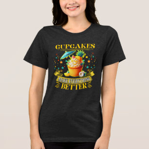 Cupcakes make everything better Tri-Blend shirt