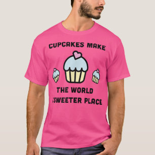 Cupcakes Make the World A Sweeter Place Cute Bakin T-Shirt