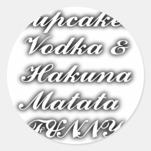 Cupcakes Vodka  Hakuna Matata FUNNY Classic Round Sticker