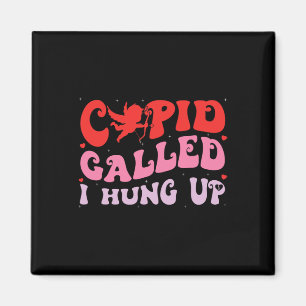 Cupid Called I Hung Up Happy Valentine Apparel  Magnet